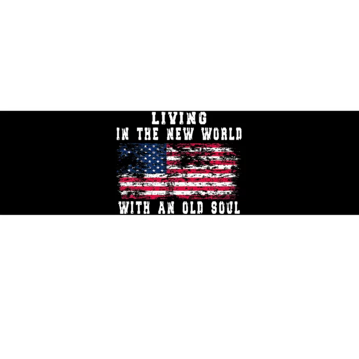 Living In The New World With An Old Soul America Flag Bumper Sticker