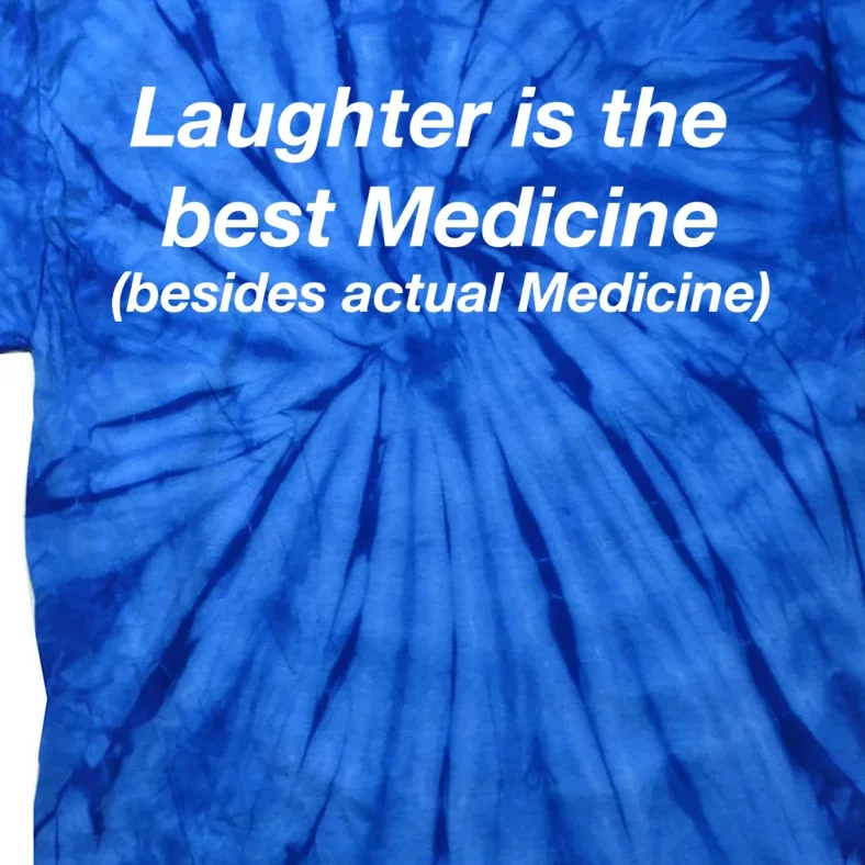 Laughter Is The Best Medicine (Besides Actual Medicine) Funny Gift Tie-Dye T-Shirt