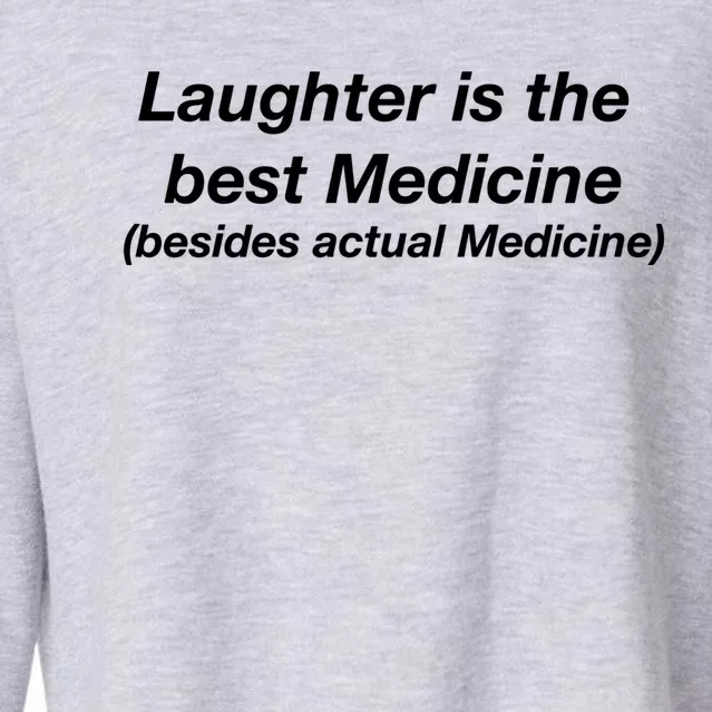 Laughter Is The Best Medicine (Besides Actual Medicine) Funny Gift Cropped Pullover Crew