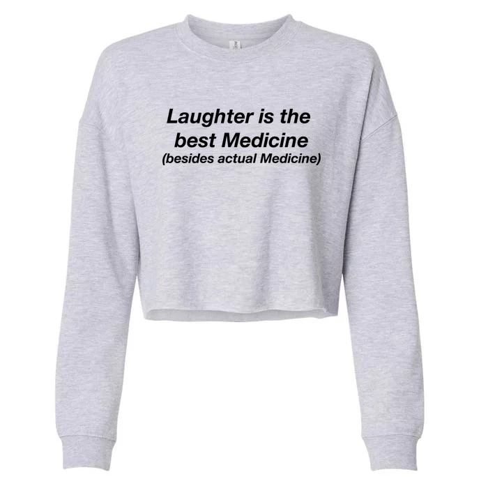 Laughter Is The Best Medicine (Besides Actual Medicine) Funny Gift Cropped Pullover Crew