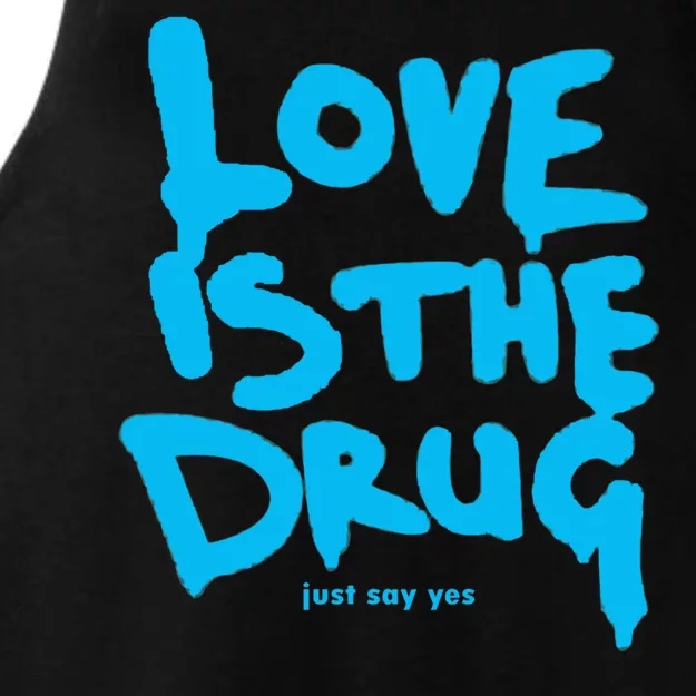 Love Is The Drug Just Say Yes Ladies Tri-Blend Wicking Tank