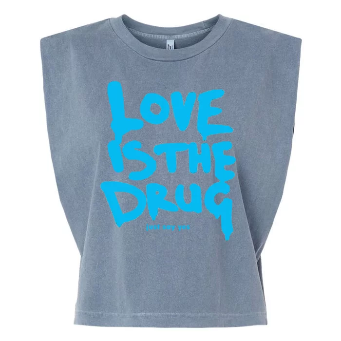 Love Is The Drug Just Say Yes Garment-Dyed Women's Muscle Tee