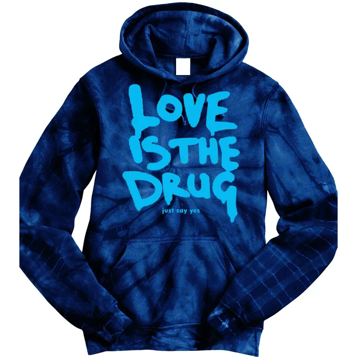 Love Is The Drug Just Say Yes Tie Dye Hoodie