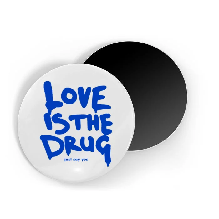 Love Is The Drug Just Say Yes Magnet