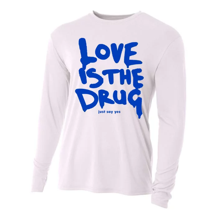 Love Is The Drug Just Say Yes Cooling Performance Long Sleeve Crew