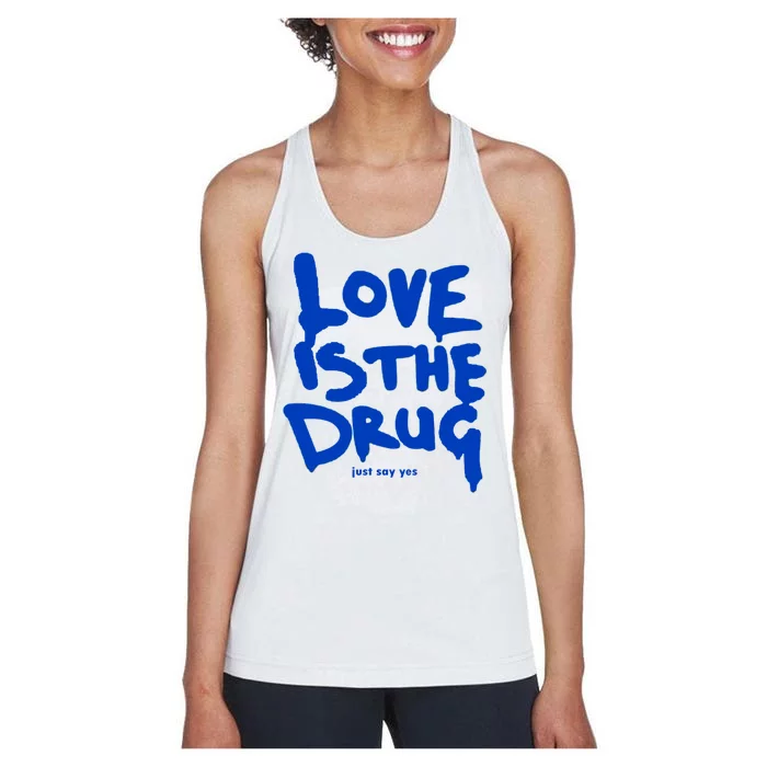 Love Is The Drug Just Say Yes Women's Racerback Tank