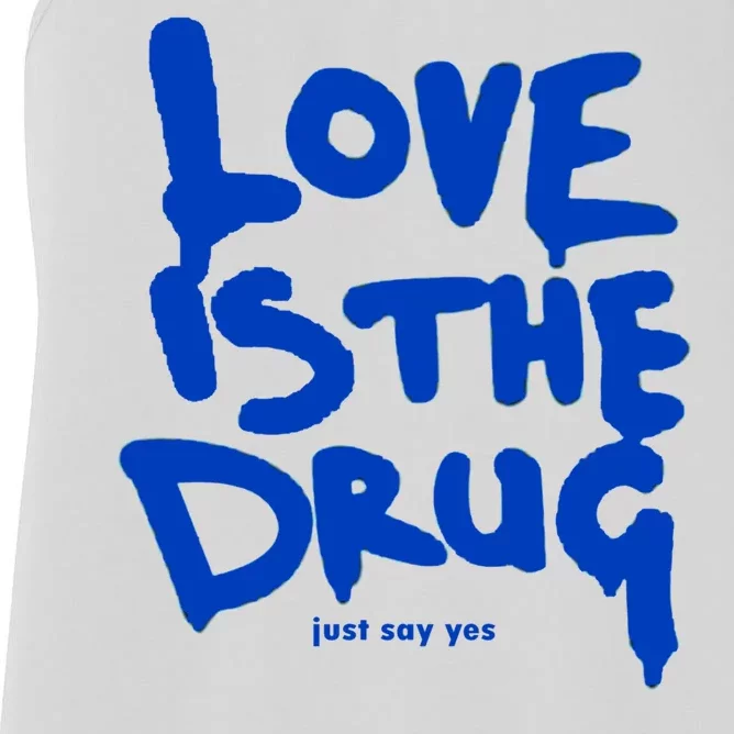 Love Is The Drug Just Say Yes Women's Racerback Tank