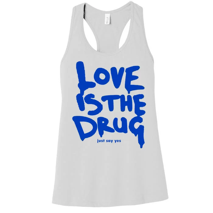 Love Is The Drug Just Say Yes Women's Racerback Tank