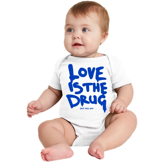 Love Is The Drug Just Say Yes Baby Bodysuit