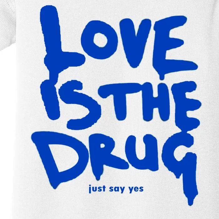 Love Is The Drug Just Say Yes Baby Bodysuit