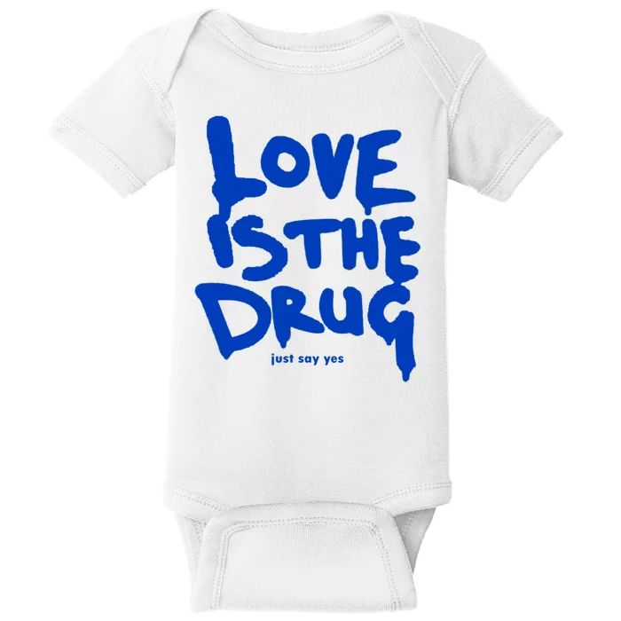 Love Is The Drug Just Say Yes Baby Bodysuit