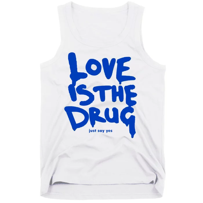 Love Is The Drug Just Say Yes Tank Top