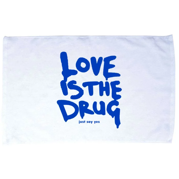 Love Is The Drug Just Say Yes Microfiber Hand Towel