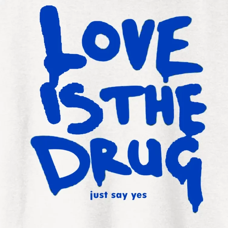 Love Is The Drug Just Say Yes Women's Crop Top Tee