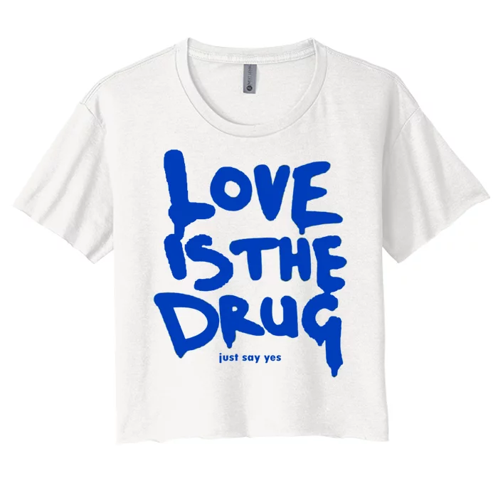 Love Is The Drug Just Say Yes Women's Crop Top Tee