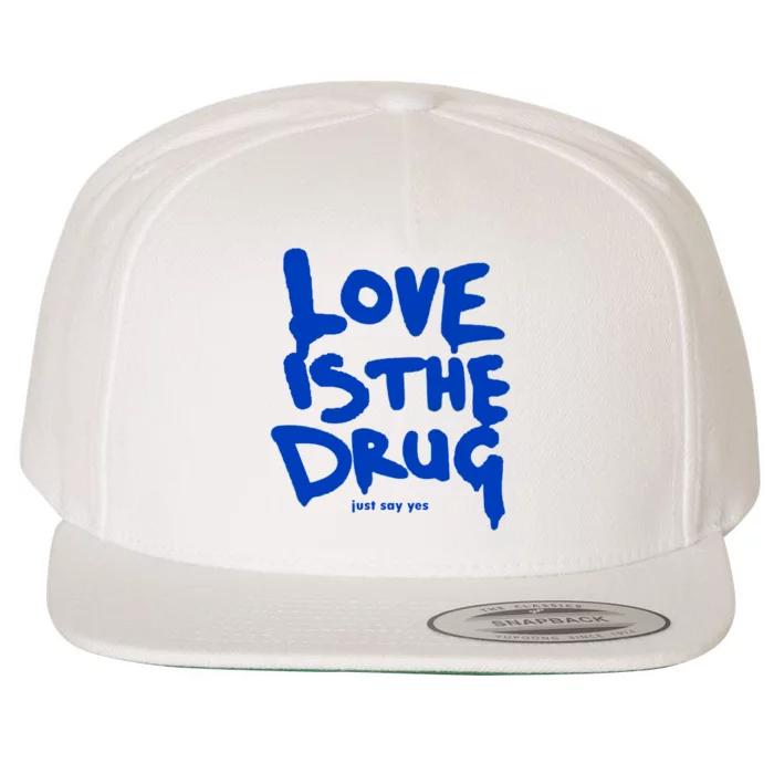 Love Is The Drug Just Say Yes Wool Snapback Cap