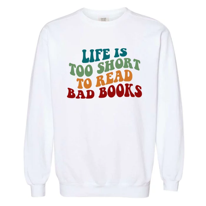 Life Is Too Short To Read Bad Books Garment-Dyed Sweatshirt