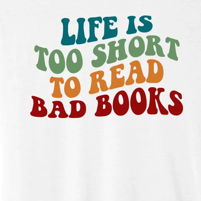 Life Is Too Short To Read Bad Books ChromaSoft Performance T-Shirt