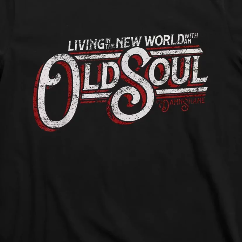 Living In The New World With An Old Soul T-Shirt