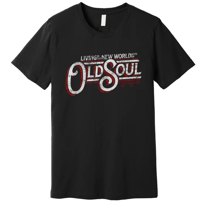 Living In The New World With An Old Soul Premium T-Shirt