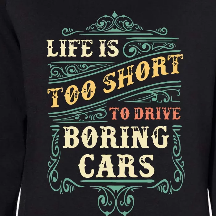 Life Is Too Short To Drive Boring Cars Classic Car Guys Gift Womens California Wash Sweatshirt