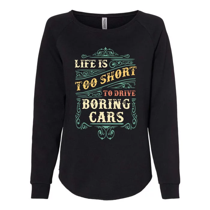 Life Is Too Short To Drive Boring Cars Classic Car Guys Gift Womens California Wash Sweatshirt