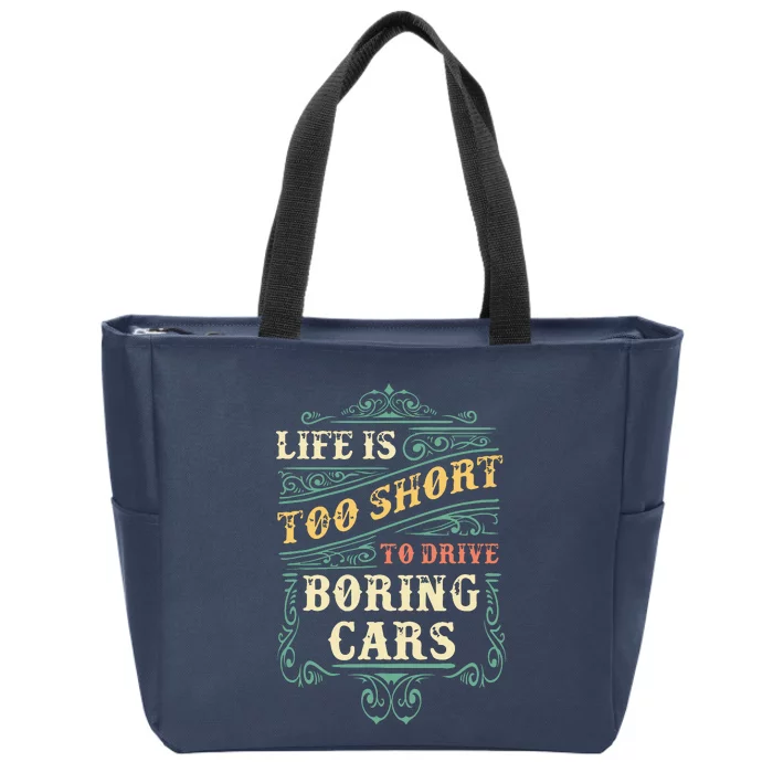 Life Is Too Short To Drive Boring Cars Classic Car Guys Gift Zip Tote Bag