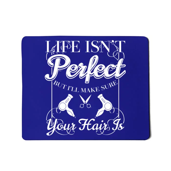 Life Isn T Perfect But I Ll Make Sure Your Hair Gift Cute Gift Mousepad