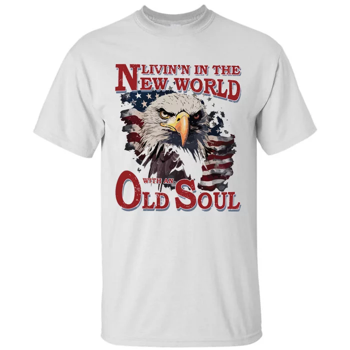 Living In The New World With An Old Soul Tall T-Shirt