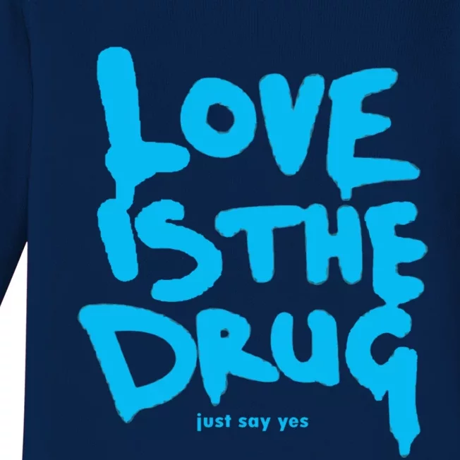 Love Is The Drug Just Say Yes Baby Long Sleeve Bodysuit