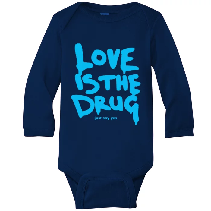 Love Is The Drug Just Say Yes Baby Long Sleeve Bodysuit