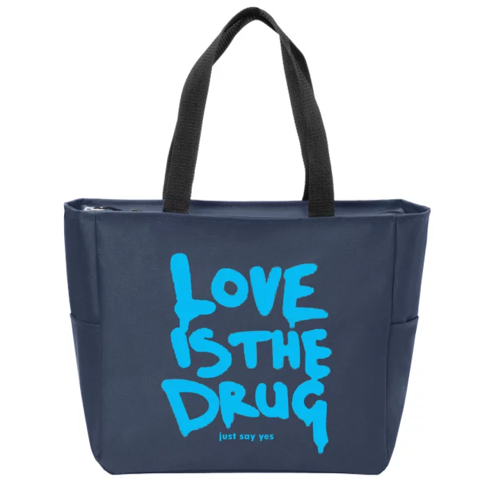 Love Is The Drug Just Say Yes Zip Tote Bag