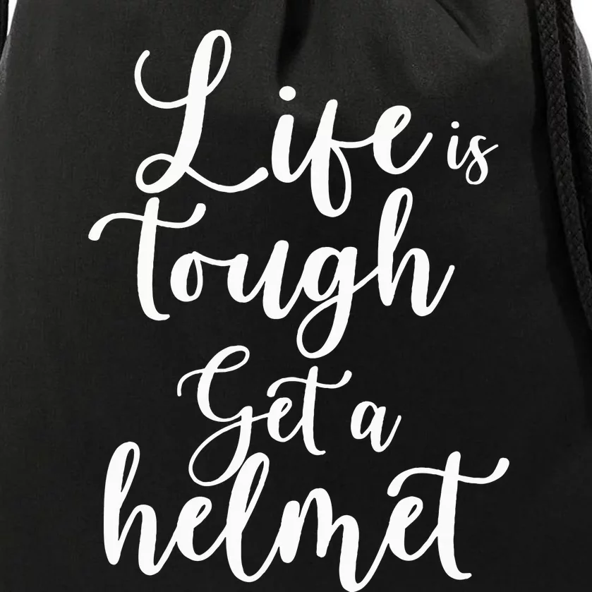 Life Is Tough Get A Helmet Funny Drawstring Bag