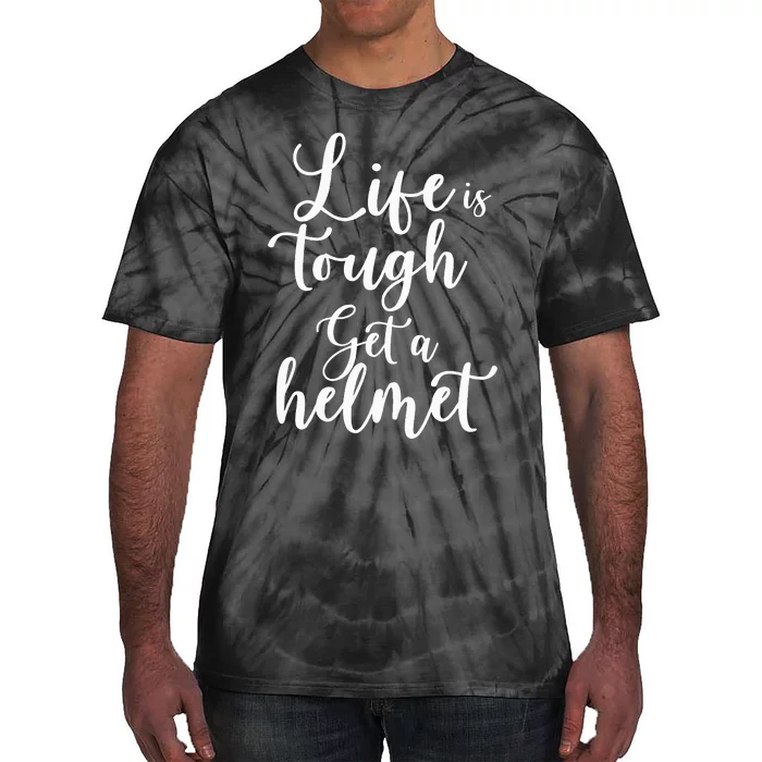 Life Is Tough Get A Helmet Funny Tie-Dye T-Shirt