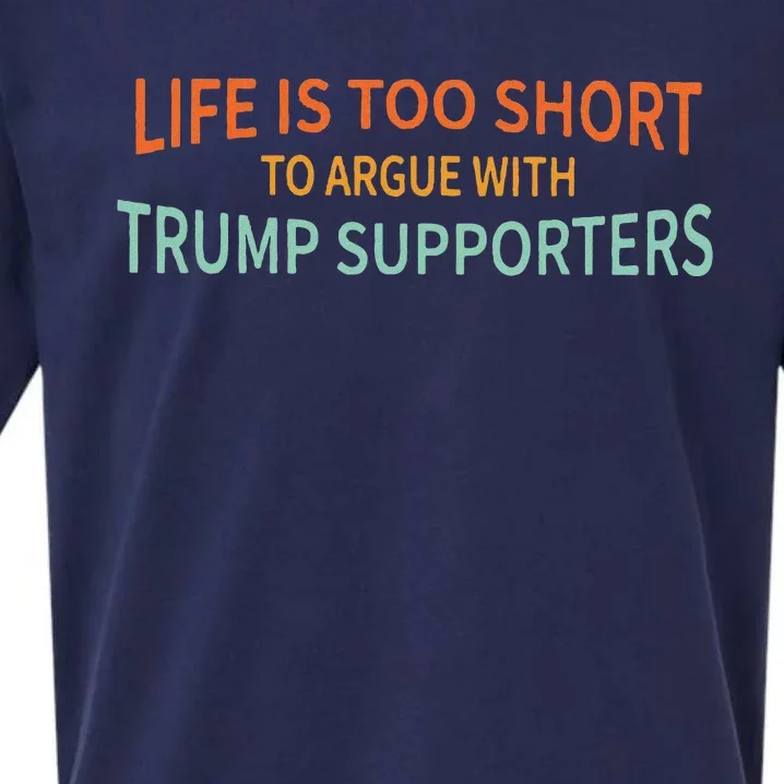 Life Is Too Short To Argue With Trump Supporters Sueded Cloud Jersey T-Shirt