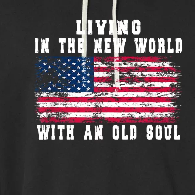 Living In The New World With An Old Soul America Flag Garment-Dyed Fleece Hoodie