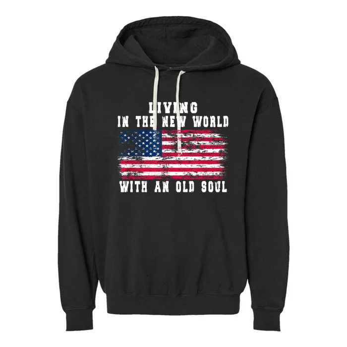 Living In The New World With An Old Soul America Flag Garment-Dyed Fleece Hoodie