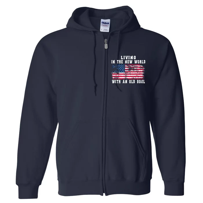 Living In The New World With An Old Soul America Flag Full Zip Hoodie