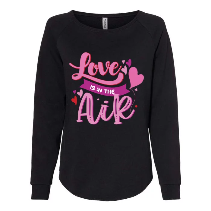 Love Is The Air Valentine's Day Gift Womens California Wash Sweatshirt