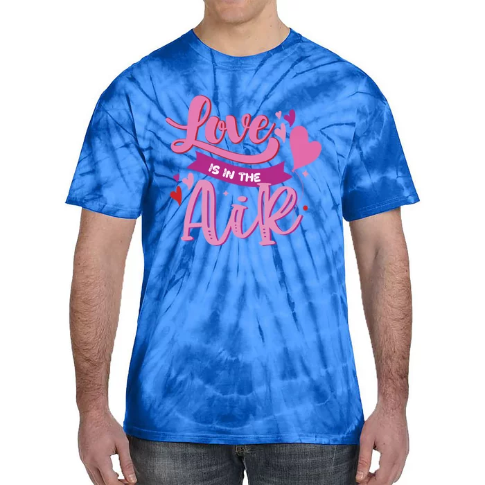 Love Is The Air Valentine's Day Gift Tie-Dye T-Shirt