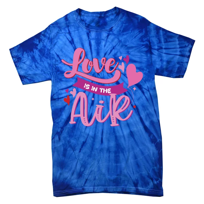 Love Is The Air Valentine's Day Gift Tie-Dye T-Shirt