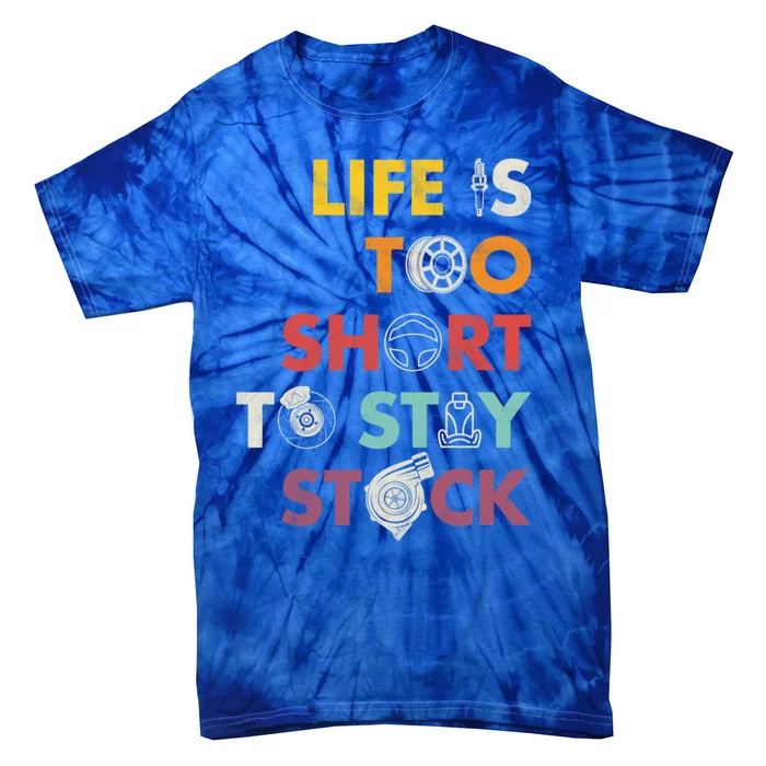 Life Is Too Short To Stay Stock Street And Drag Race Car Tuner Great Gift Tie-Dye T-Shirt