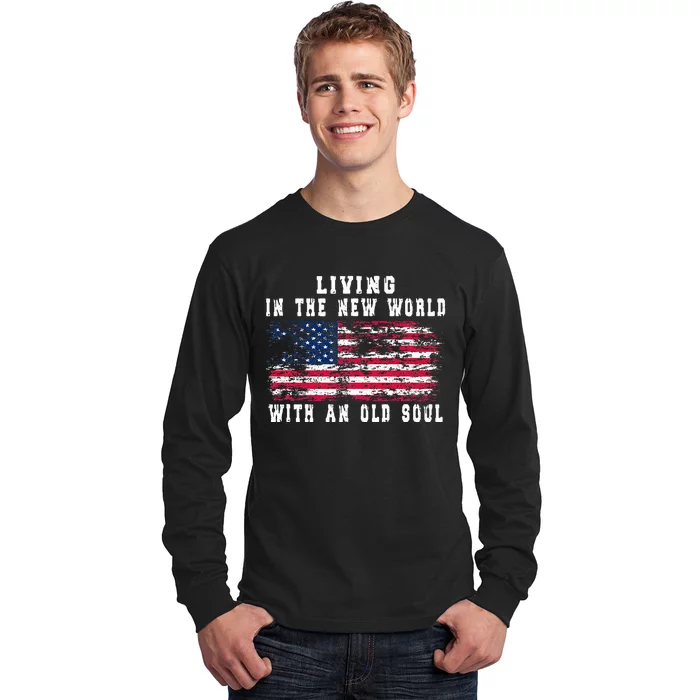 Living In The New World With An Old Soul America Flag Long Sleeve Shirt