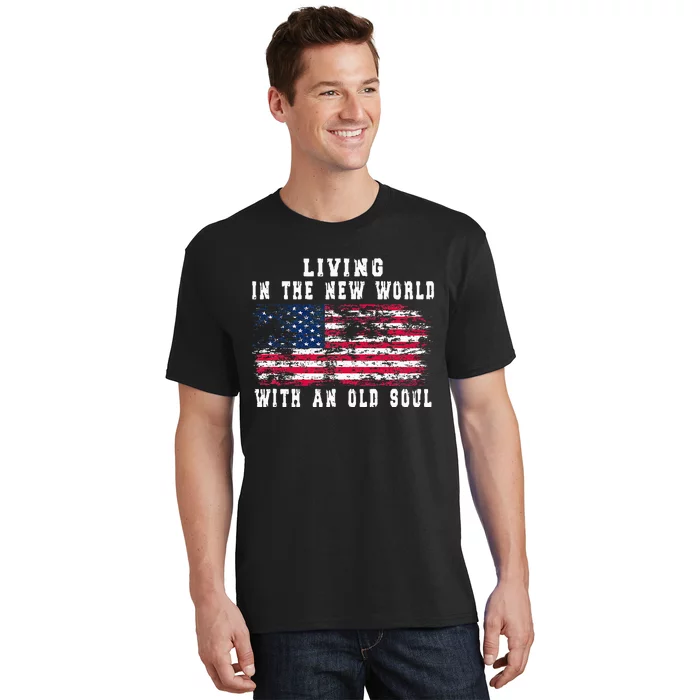 Living In The New World With An Old Soul America Flag T-Shirt