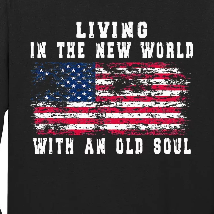 Living In The New World With An Old Soul America Flag Tall Long Sleeve T-Shirt