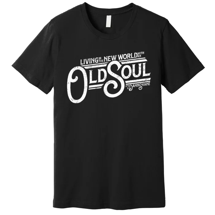 Living In The New World With An Old Soul Vintage Premium T-Shirt