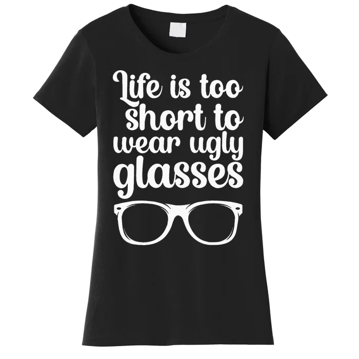 Life Is Too Short Funny Optometrist Optometry Optician Women's T-Shirt