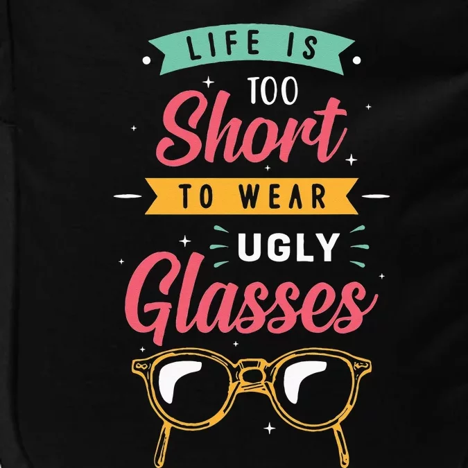 Life Is Too Short To Wear Ugly Glasses Optician Impact Tech Backpack