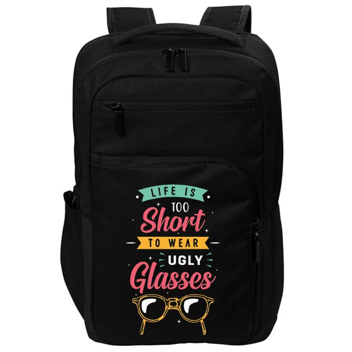 Life Is Too Short To Wear Ugly Glasses Optician Impact Tech Backpack