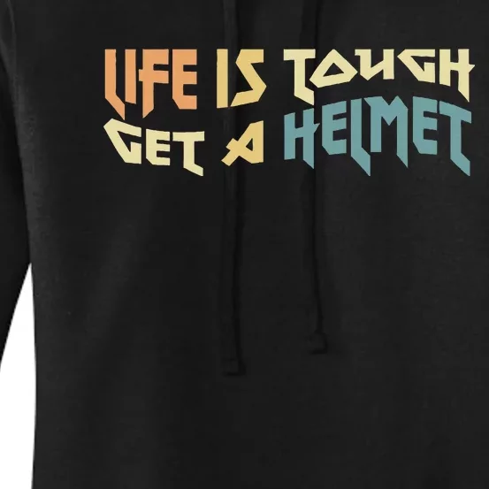 Life Is Tough Get A Helmet Funny Women's Pullover Hoodie